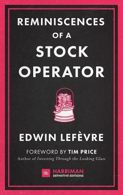 Reminiscences of a Stock Operator: The Classic Novel Based on the Life of Legendary Stock Market Speculator Jesse Livermore by Edwin Lefèvre