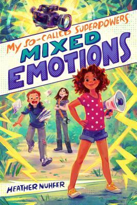 My So-Called Superpowers: Mixed Emotions by Heather Nuhfer