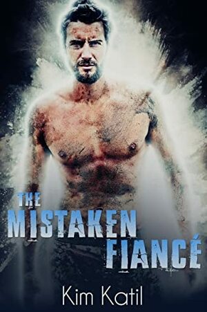 The Mistaken Fiancé by Kim Katil