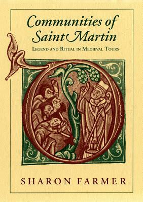 Communities of Saint Martin: Legend and Ritual in Medieval Tours by Sharon Farmer