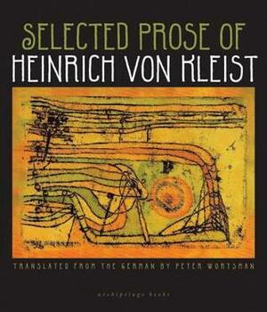 Selected Prose by Heinrich von Kleist, Peter Wortsman