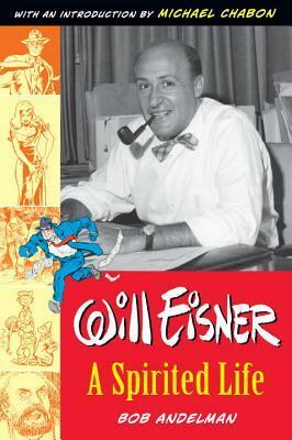Will Eisner: A Spirited Life by Michael Chabon, Bob Andelman, Neal Adams
