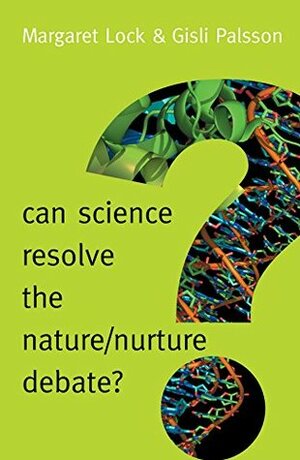 Can Science Resolve the Nature / Nurture Debate? by Margaret Lock