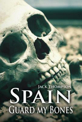 Spain, Guard my Bones by Jack Thompson