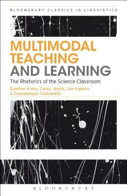 Multimodal Teaching and Learning: The Rhetorics of the Science Classroom by Tsatsarelis Charalampos, Gunther Kress, Carey Jewitt
