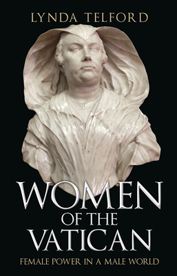 Women of the Vatican: Female Power in a Male World by Lynda Telford