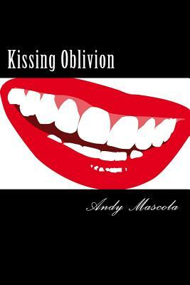 Kissing Oblivion by Andy Mascola