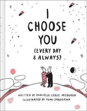 I Choose You (Every Day & Always) by Yumi Sakugawa, Danielle Leduc McQueen