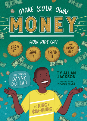 Make Your Own Money: How Kids Can Earn It, Save It, Spend It, and Dream ...