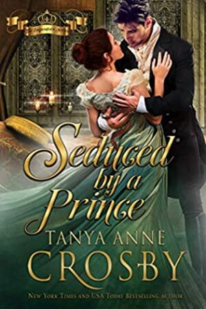 Seduced by a Prince by Tanya Anne Crosby