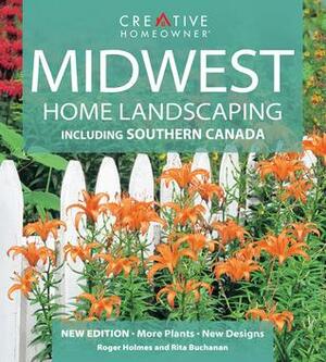 Midwest Home Landscaping: Including Southern Canada by Greg Grant, Roger Holmes