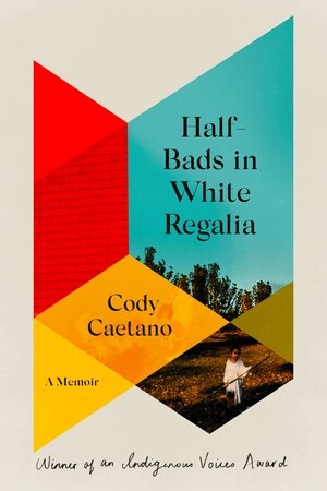 Half-Bads in White Regalia: A Memoir by Cody Caetano