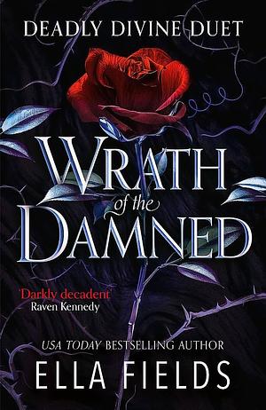 Wrath of the Damned: The Highly Anticipated Sequel to Nectar of the Wicked! a HOT Enemies-To-lovers and Marriage of Convenience Dark Fantasy Romance! by Ella Fields