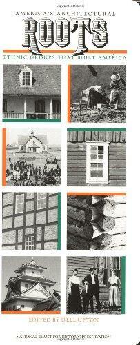 America's Architectural Roots: Ethnic Groups that Built America by Dell Upton