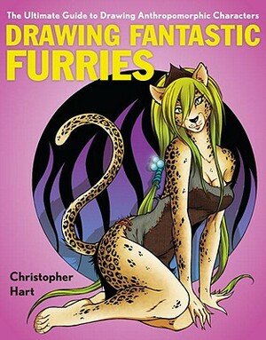 Drawing Fantastic Furries: The Ultimate Guide to Drawing Anthropomorphic Characters by Christopher Hart
