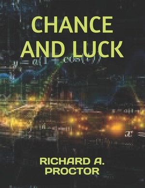 Chance and Luck by Richard A. Proctor
