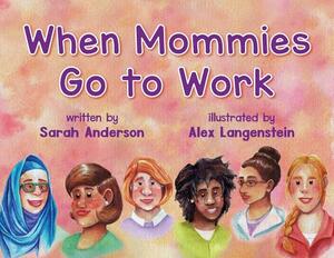 When Mommies Go to Work by Alex Langenstein, Sarah Anderson