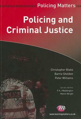 Policing and Criminal Justice by Peter Williams, Christopher Blake, Barrie Sheldon