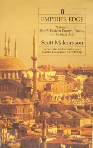 Empire's Edge: Travels in South Eastern Europe, Turkey and Central Asia by Scott L. Malcomson