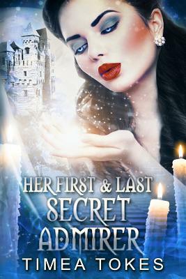 Her First & Last Secret Admirer by Timea Tokes