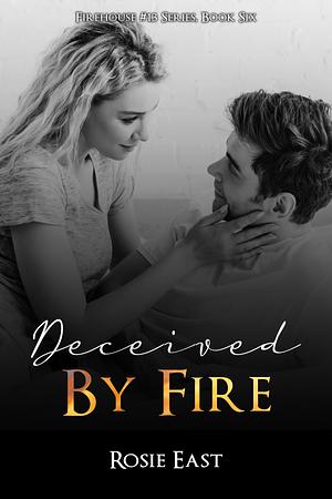 Deceived by Fire by Rosie East, Rosie East