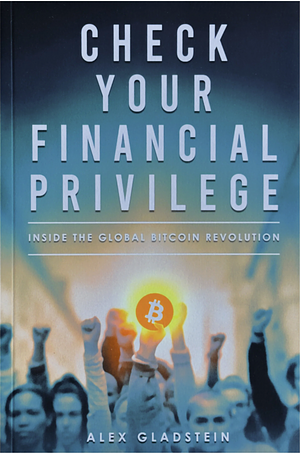 Check Your Financial Privilege by Alex Gladstein