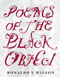 Poems of the Black Object by Ronaldo Wilson