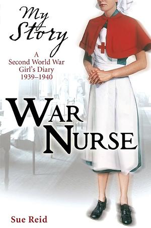 My Story: War Nurse by Sue Reid