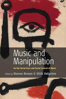 Music and Manipulation: On the Social Uses and Social Control of Music by 