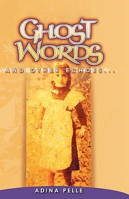 Ghost Words and Other Echoes... by Adina Pelle