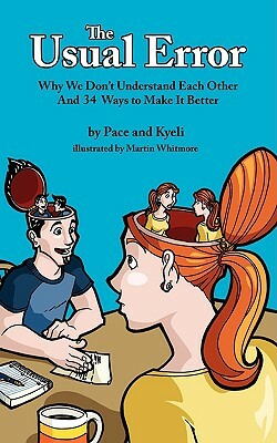 The Usual Error: Why We Don't Understand Each Other and 34 Ways to Make It Better by Kyeli Smith, Pace Smith