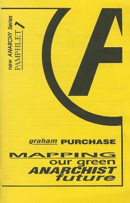 Mapping Our Green Anarchist Future by Graham Purchase