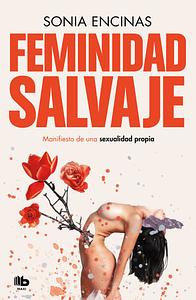 Feminidad salvaje by Sonia Encinas