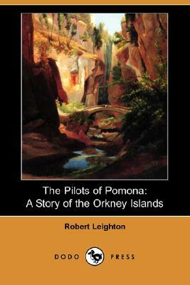 The Pilots of Pomona: A Story of the Orkney Islands (Dodo Press) by Robert Leighton