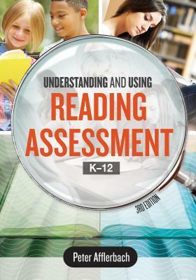 Understanding and Using Reading Assessment, K-12 by Peter Afflerbach