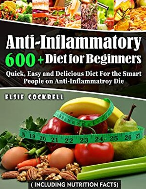 Anti-Inflammatory Diet for Beginners: 600+ Incredible and Irresistible Recipes for The Smart People in A Budget by George Lopez