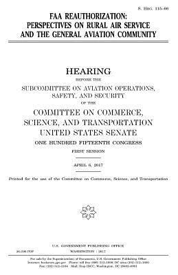 FAA reauthorization: perspectives on rural air service and the general aviation community by United States Congress, United States Senate, Committee On Commerce