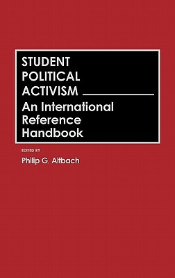 Student Political Activism: An International Reference Handbook by Philip G. Altbach