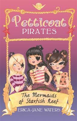 Petticoat Pirates: The Mermaids of Starfish Reef by Erica-Jane Waters