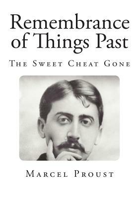 Remembrance of Things Past: The Sweet Cheat Gone by Marcel Proust