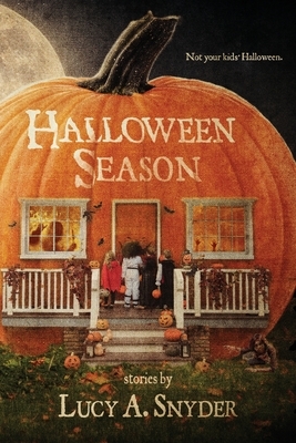 Halloween Season by Lucy A. Snyder