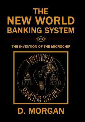 The New World Banking System: The Invention of the Microchip by D. Morgan