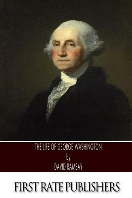 The Life of George Washington by David Ramsay