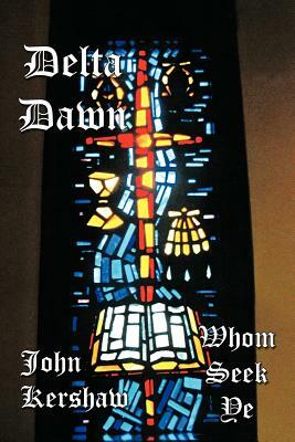 Delta Dawn: Whom Seek Ye by John Kershaw