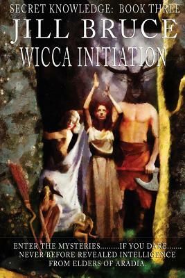 Wicca Initiation by Jill Bruce