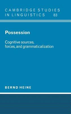 Possession: Cognitive Sources, Forces, and Grammaticalization by Bernd Heine