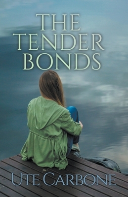 The Tender Bonds by Ute Carbone