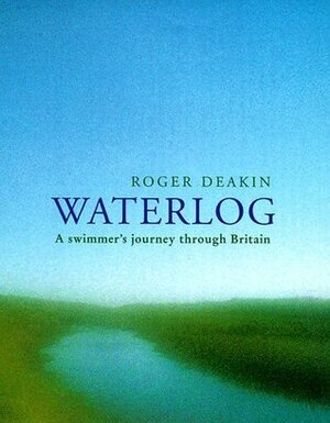 Waterlog: A Swimmer's Journey Through Britain by Roger Deakin