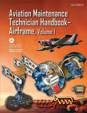 Aviation Maintenance Technician Handbook-Airframe - Volume 1 (Faa-H-8083-31) by Federal Aviation Administration, U. S. Department of Transportation