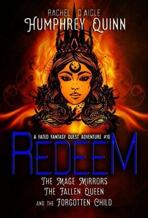Redeem (The Mage Mirrors, The Fallen Queen, and The Forgotten Child) by Rachel Humphrey-D'aigle, Humphrey Quinn